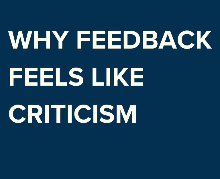 Why feedback feels like criticism